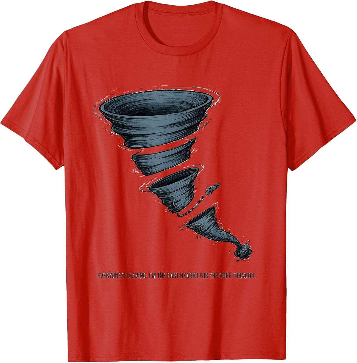 Men's Everyone's Leaving I'm The Part Headed For The Rope Tornado T-Shirt - Red