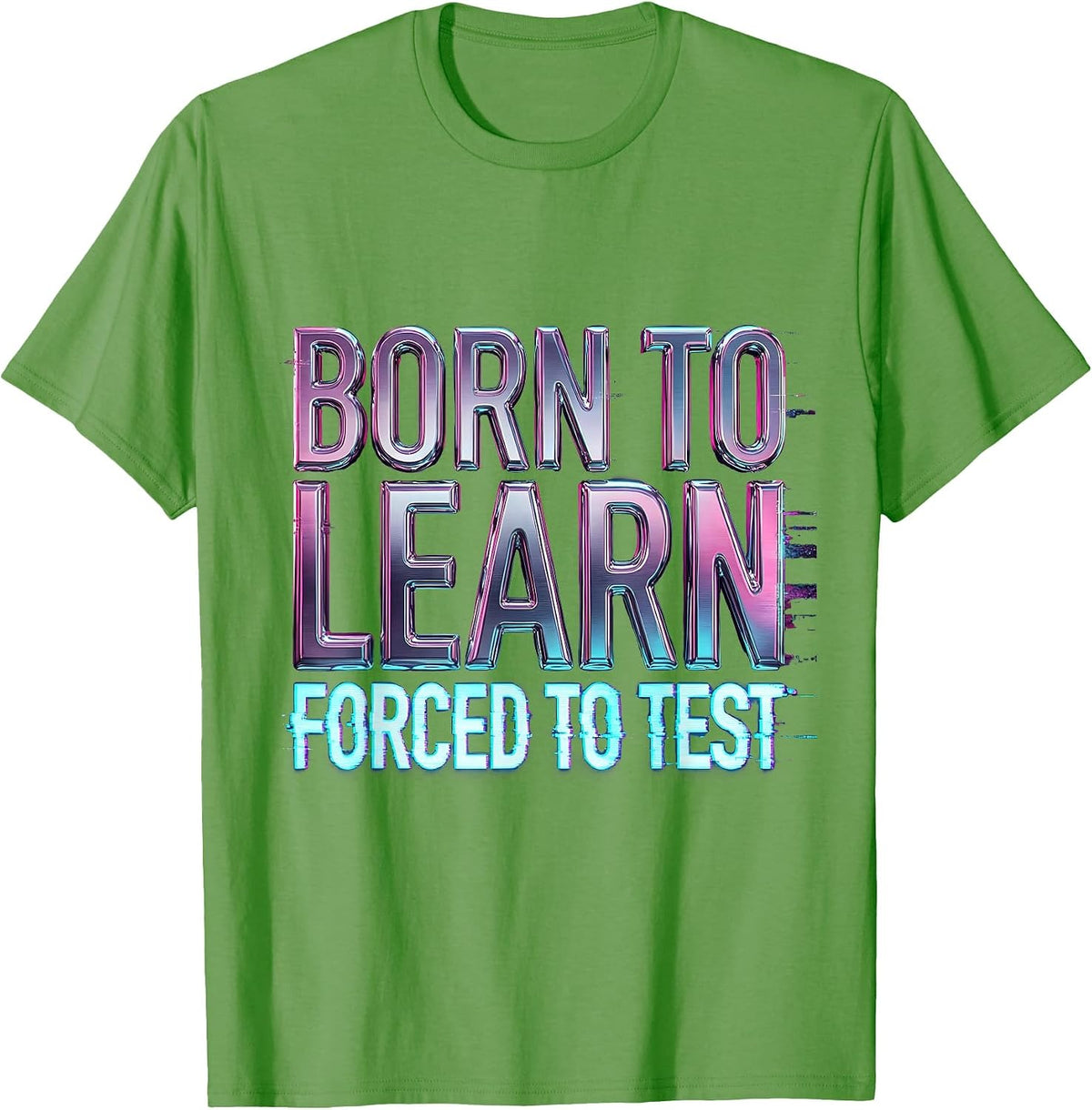 Born to Learn Forced to Test Student Design T-Shirt - Grass Green