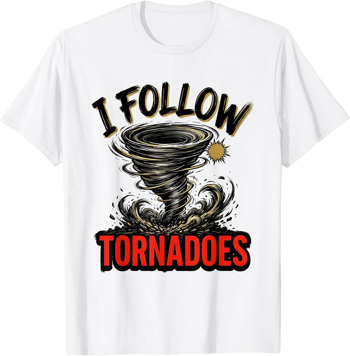Men's I Follow Tornadoes Funny Storm Chaser Meteorology Weather T-Shirt - White
