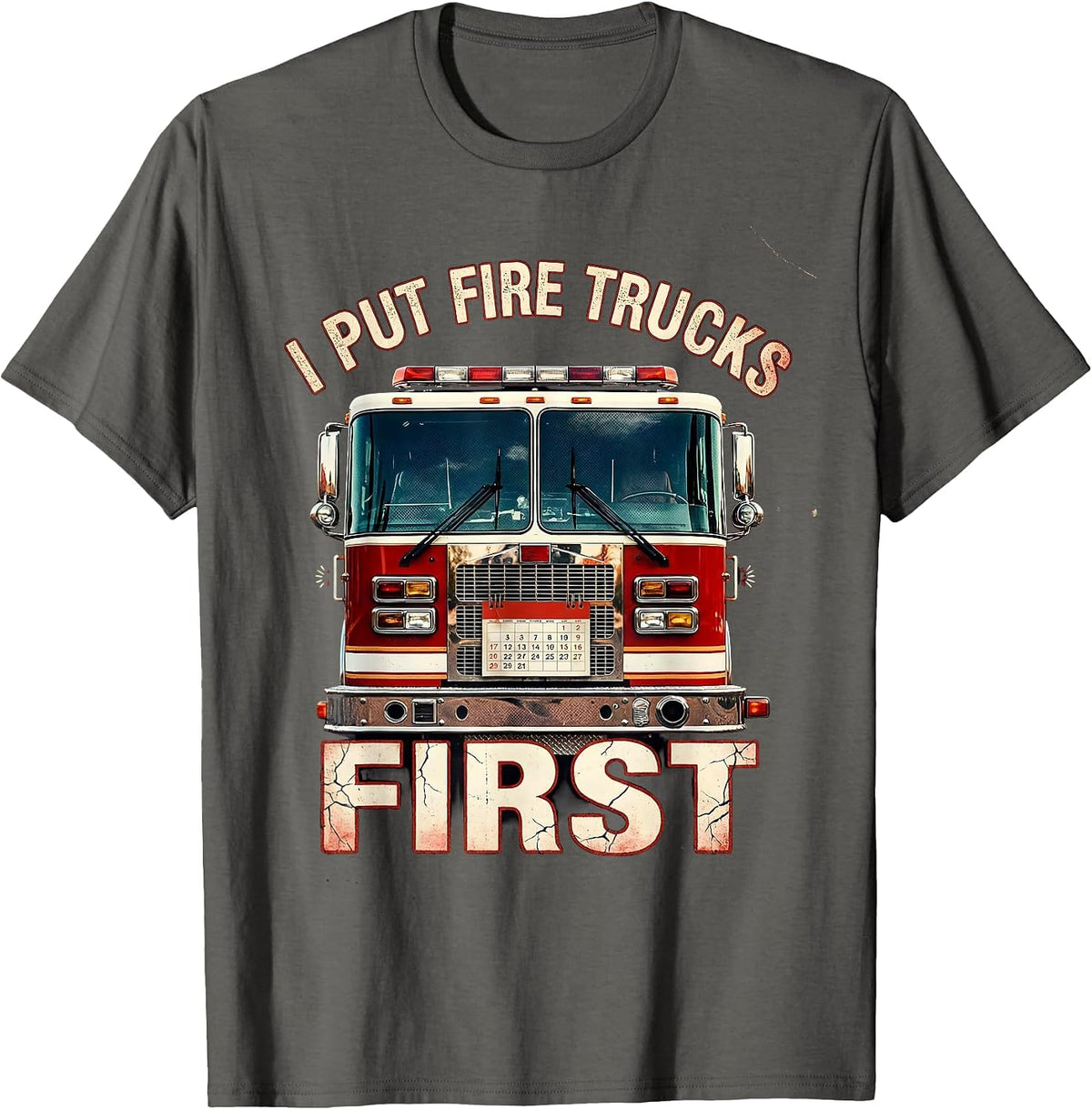 I Put Fire Trucks First Distressed Firefighter Humor Gift T-Shirt - Asphalt Grey