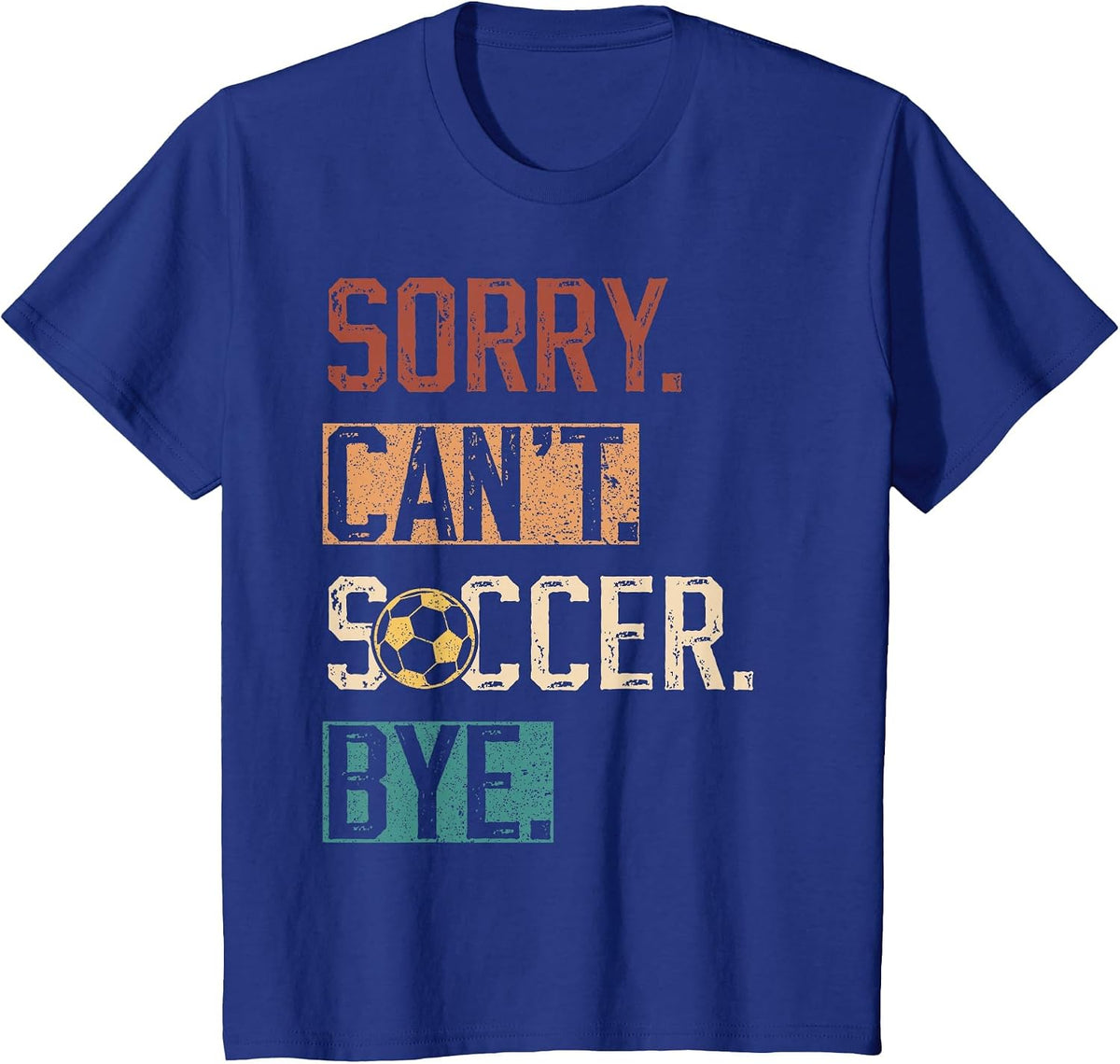 Sorry Can't Soccer Bye Funny Soccer Player Vintage T-Shirt - Royal Blue