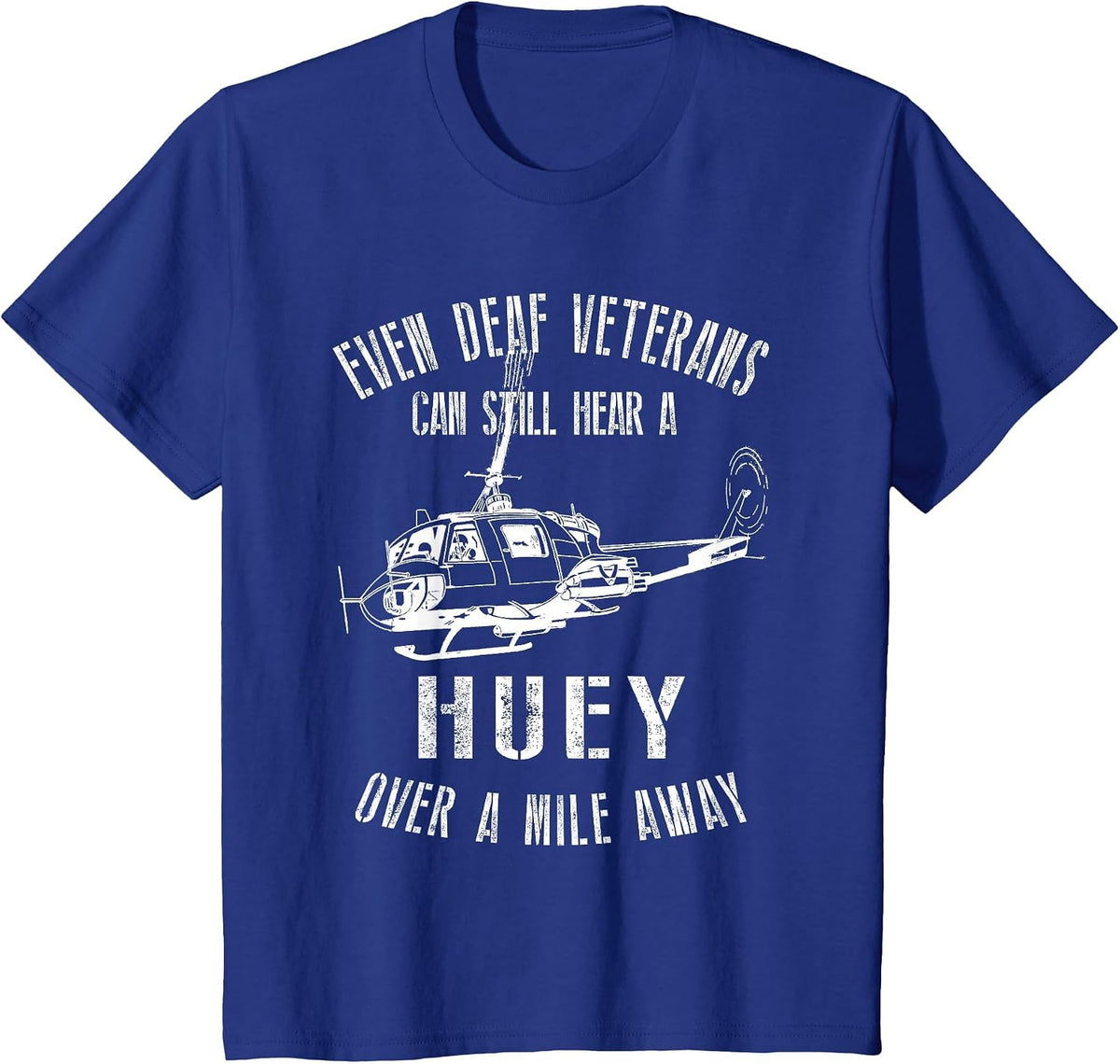 Hear a Huey a Mile Away Funny Veteran UH-1 Helicopter V2 T-Shirt - Royal Blue