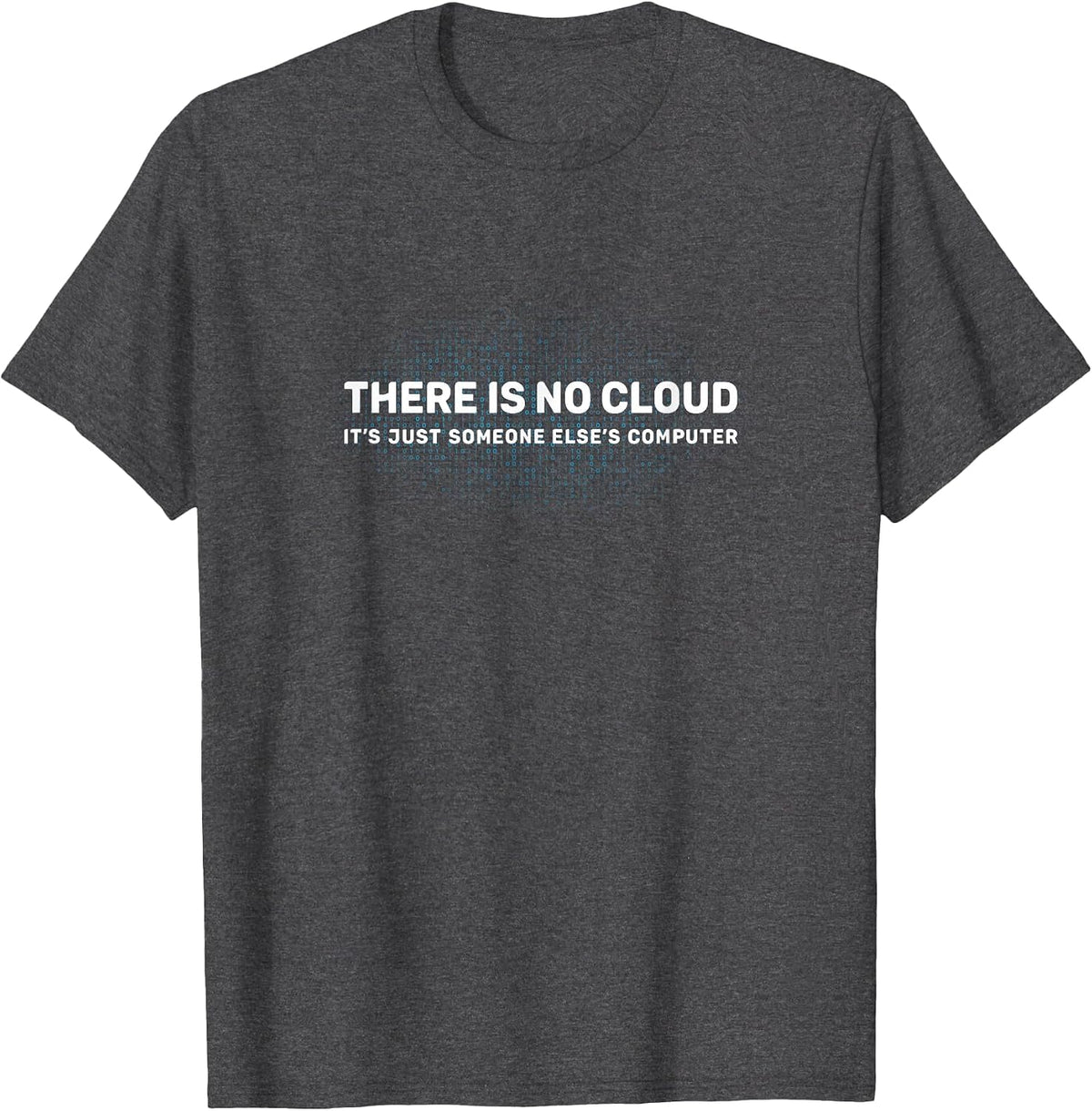 Tech Humor Tshirt There is no Cloud Shirt Funny Programmer T-Shirt - Dark Heather Grey