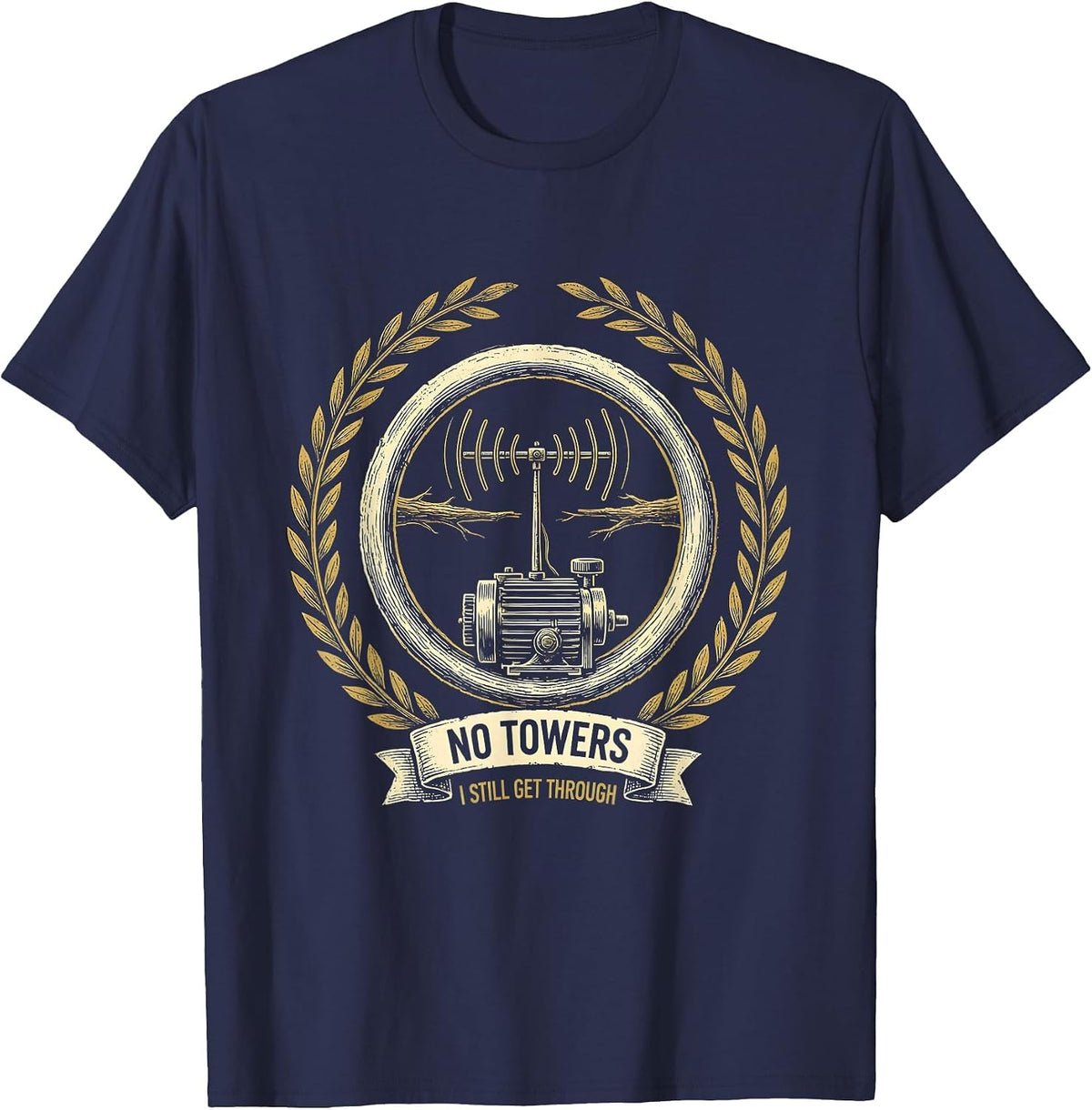 No Towers I Still Get Through Funny Ham Radio Operator T-Shirt - Navy Blue