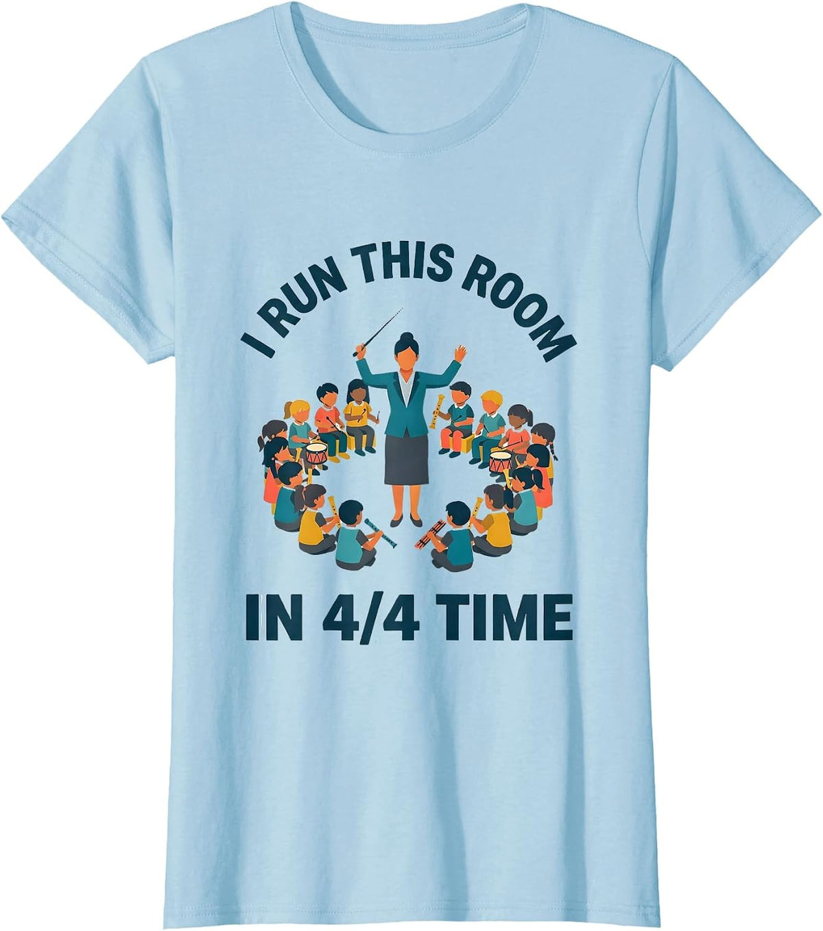 Women's I Run This Room In 4/4 Time Music Teacher Back To School T-Shirt - Baby Blue