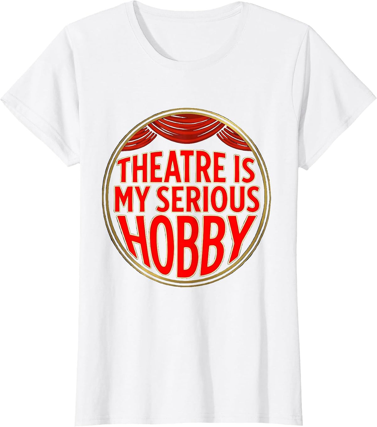 Theatre Is My Serious Hobby Funny Theater Kid Musical Life T-Shirt - White