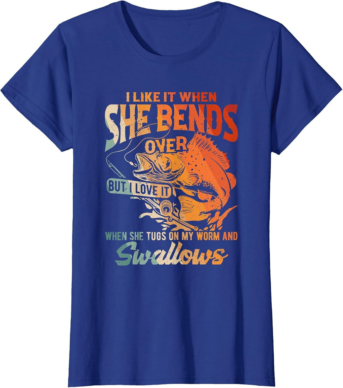 I Like When She Bends Over But I Love It When She Tugs On My T-Shirt - Royal Blue