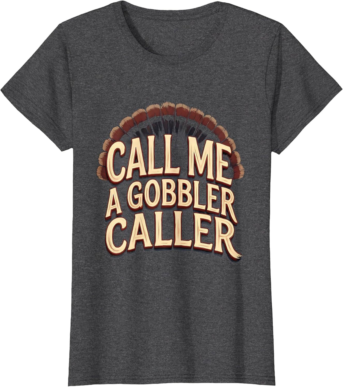 Call Me a Gobbler Caller Sign Painter Turkey Hunting Camo T-Shirt, Women, Dark Heather Grey, Medium - As Pictured