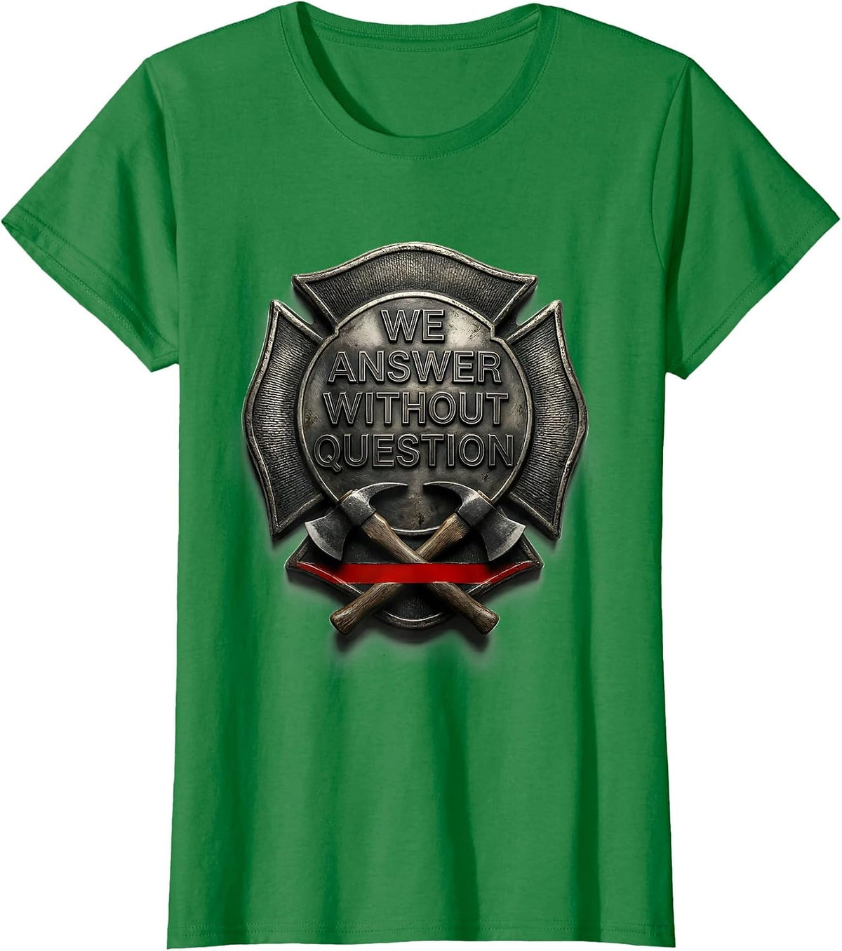 We Answer Without Question Firefighter Humor Thin Red Line T-Shirt - Kelly Green