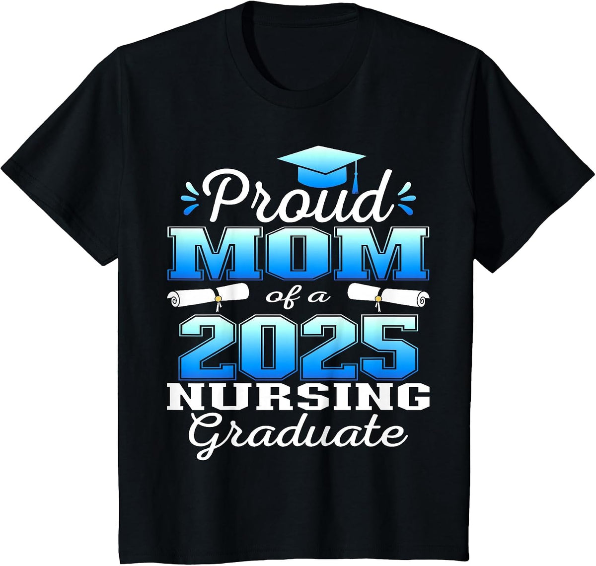 Proud Mom Class of 2025 Nursing Graduate Nurse T-Shirt - Black