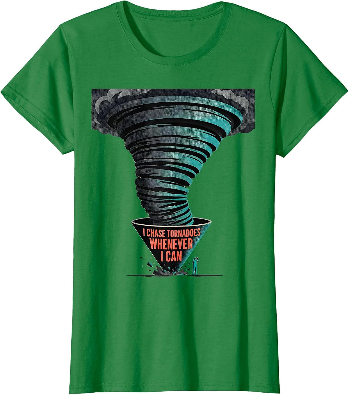 I Chase Tornadoes Whenever I Can Funny Storm Chaser T-Shirt - Kelly Green