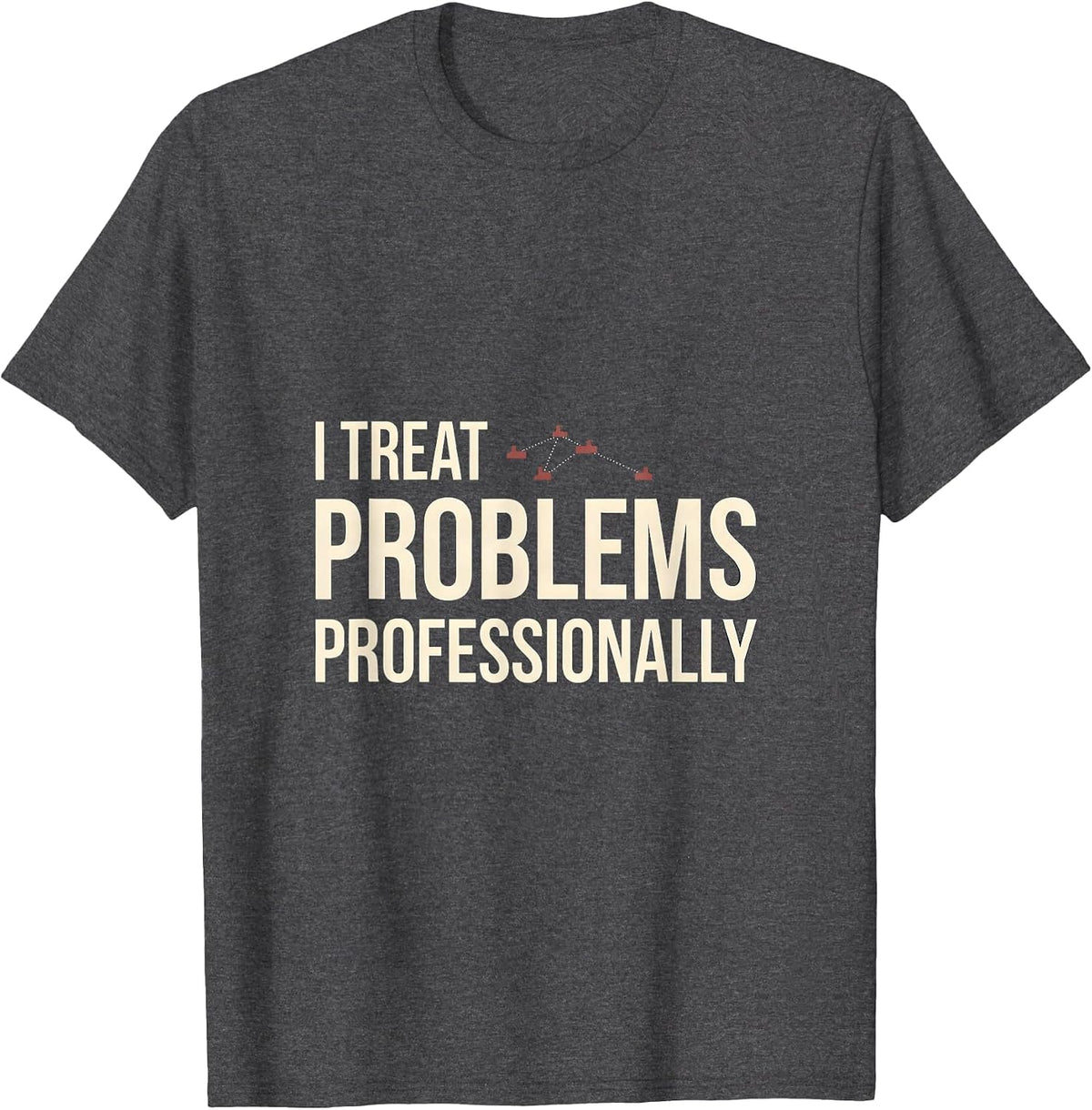 I Treat Problems Professionally Funny Rock Climbing T-Shirt - Dark Heather Grey