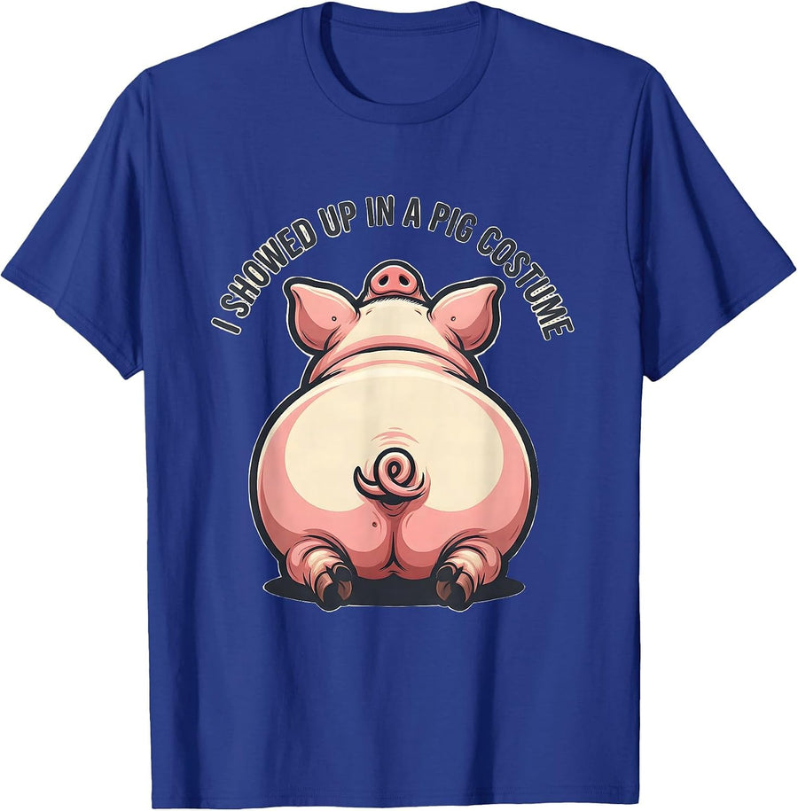 I Showed Up In A Pig Costume Funny Pig Lover Halloween T-Shirt - Royal Blue