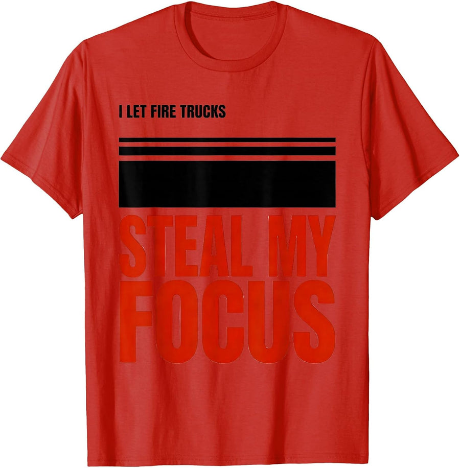 Men's I Let Fire Trucks Steal My Focus Funny Firefighter Gift T-Shirt - Red