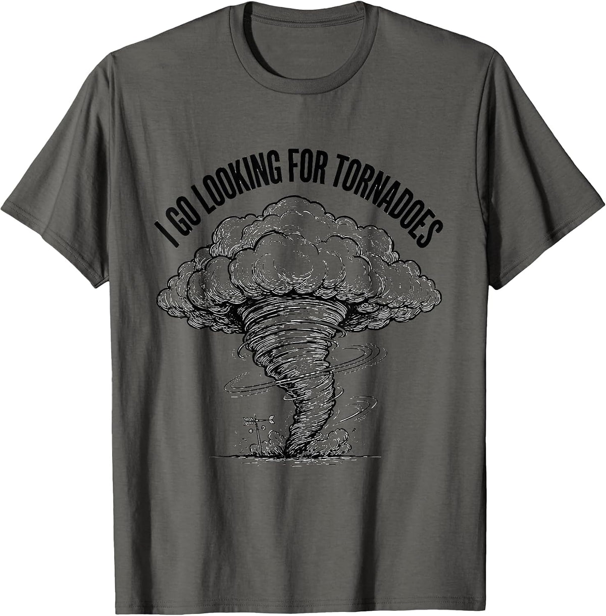 Men's I Go Looking For Tornadoes Funny Storm Chaser Meteorology T-Shirt - Asphalt Grey
