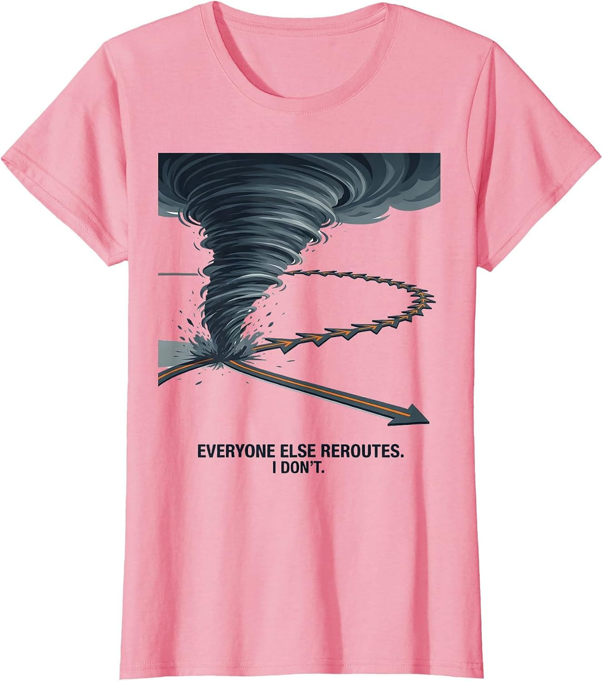 Women's Everyone Else Reroutes I Dont Storm Chaser Meteorology Humor T-Shirt - Pink