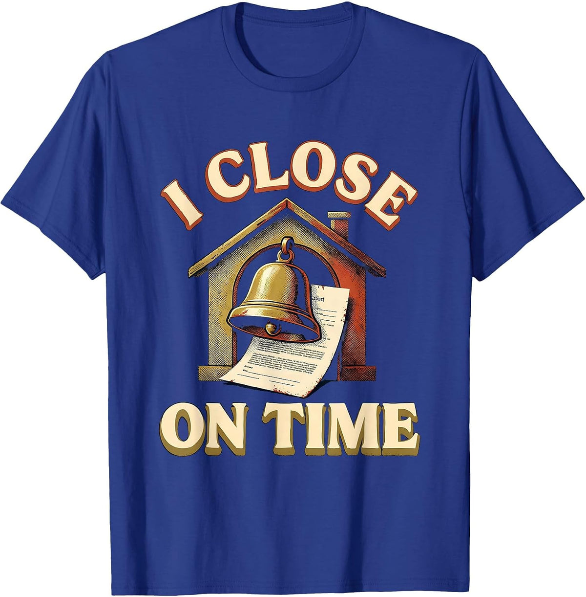 I Close On Time Funny Realtor Real Estate Agent Mortgage T-Shirt - Royal Blue