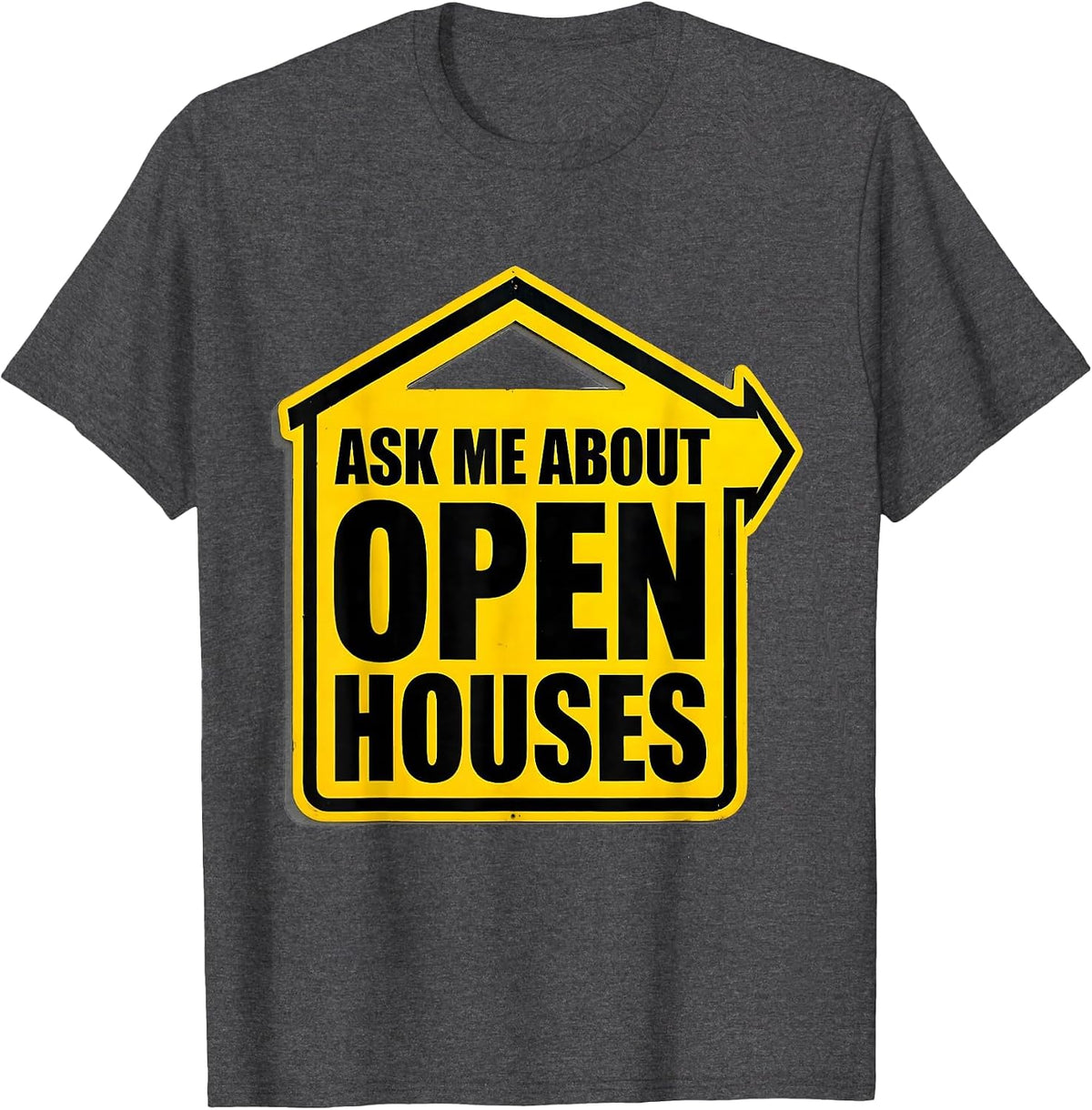 Ask Me About Open Houses Funny Realtor Real Estate Agent T-Shirt - Dark Heather Grey