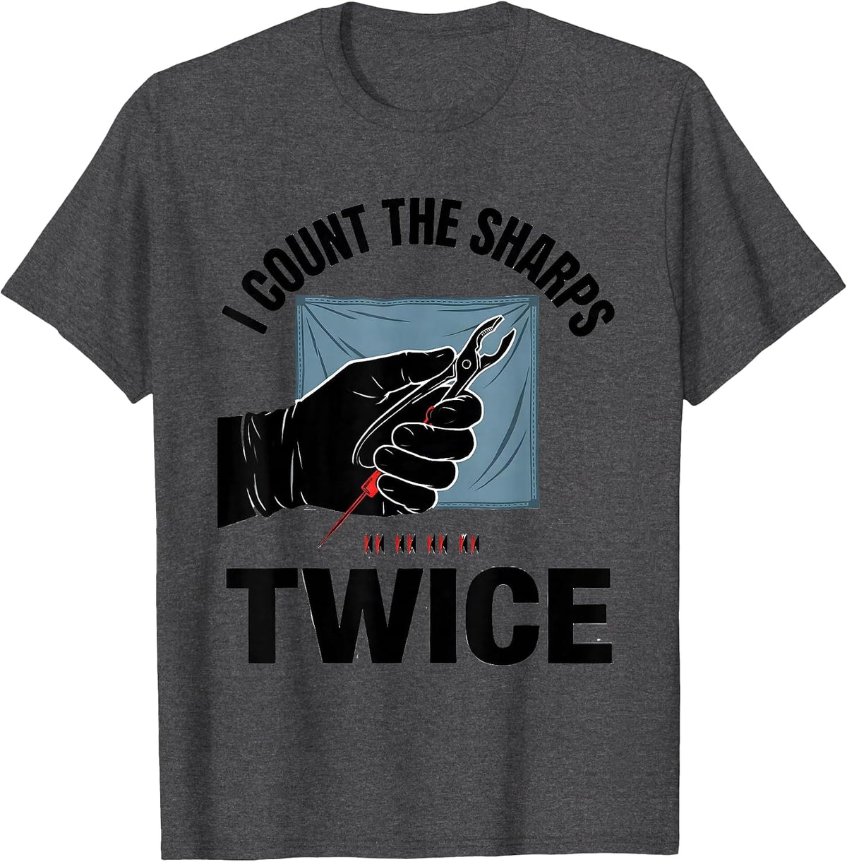 I Count The Sharps Twice Funny Surgical Tech Scrub Tech T-Shirt - Dark Heather Grey