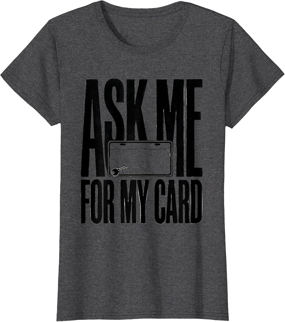 Women's Ask Me For My Card Funny Realtor Real Estate Agent Gift T-Shirt - Dark Heather Grey