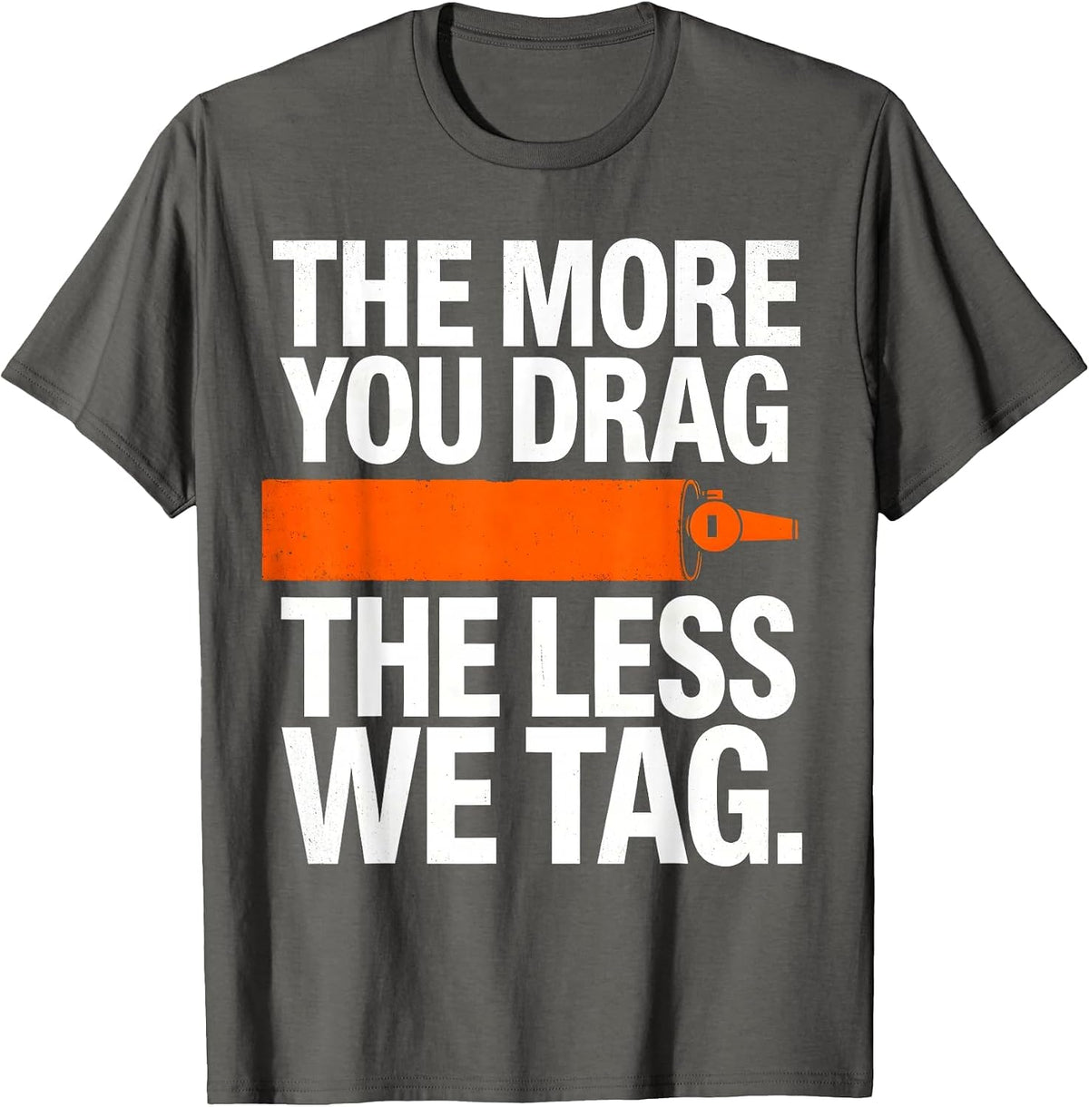 The More You Drag The Less We Tag Funny PE Teacher Gym Class T-Shirt - Asphalt Grey