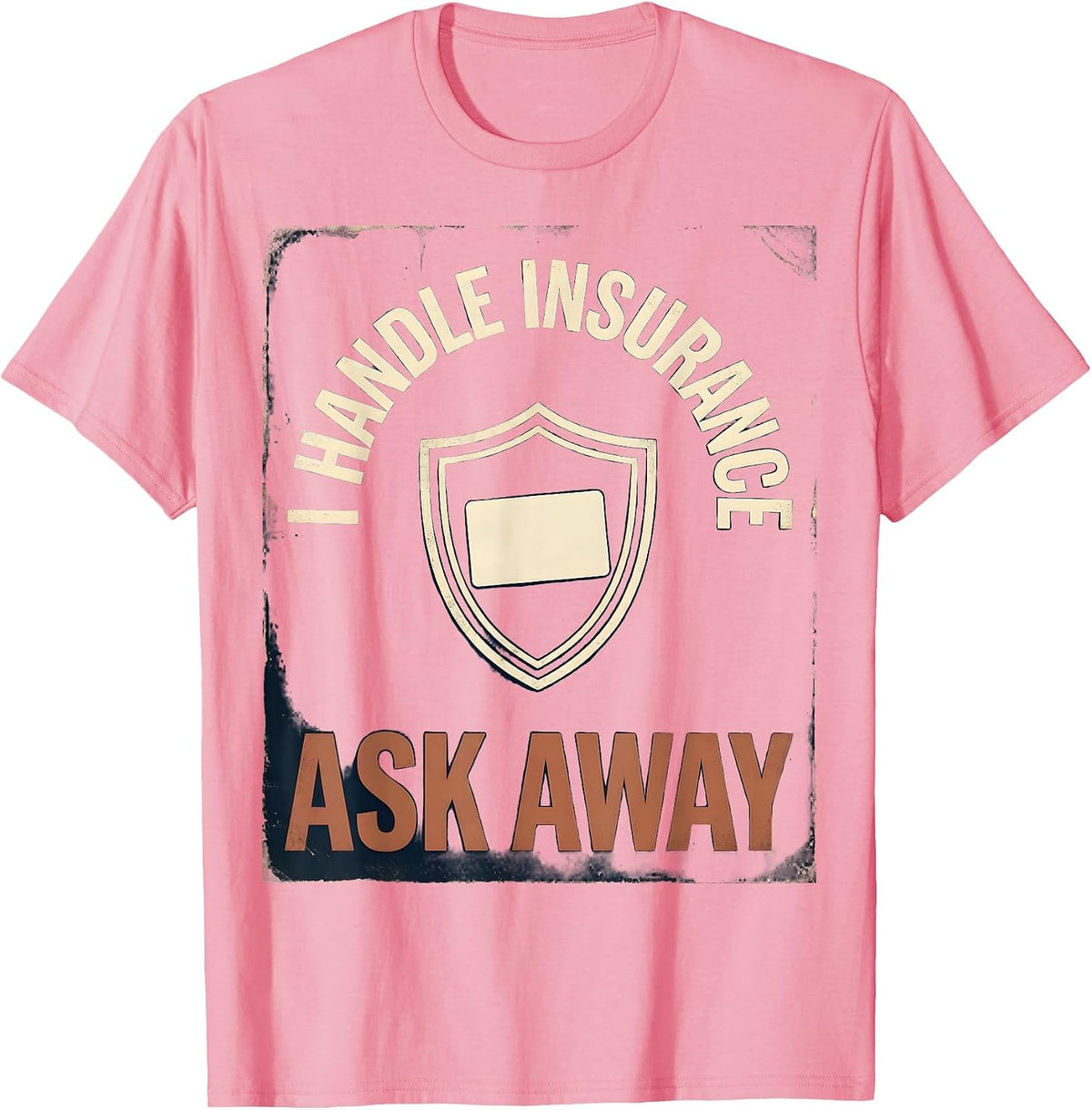 Men's I Handle Insurance Ask Away Vintage Funny Insurance Agent T-Shirt - Pink