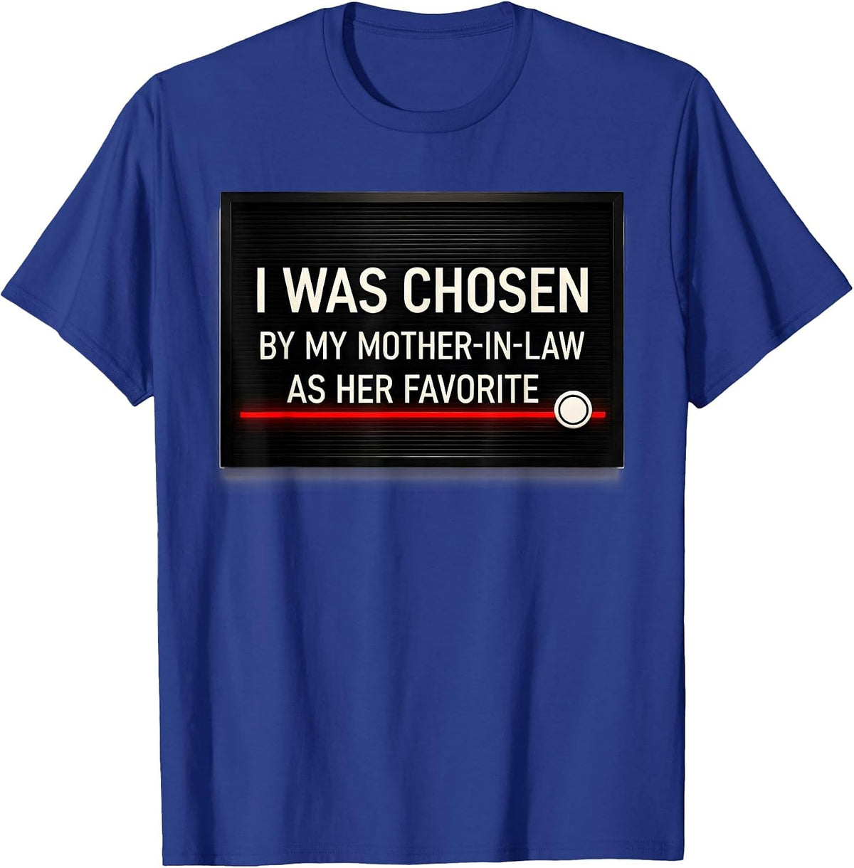 Men's I Was Chosen by My Mother-In-Law as Her Favorite Funny T-Shirt - Royal Blue