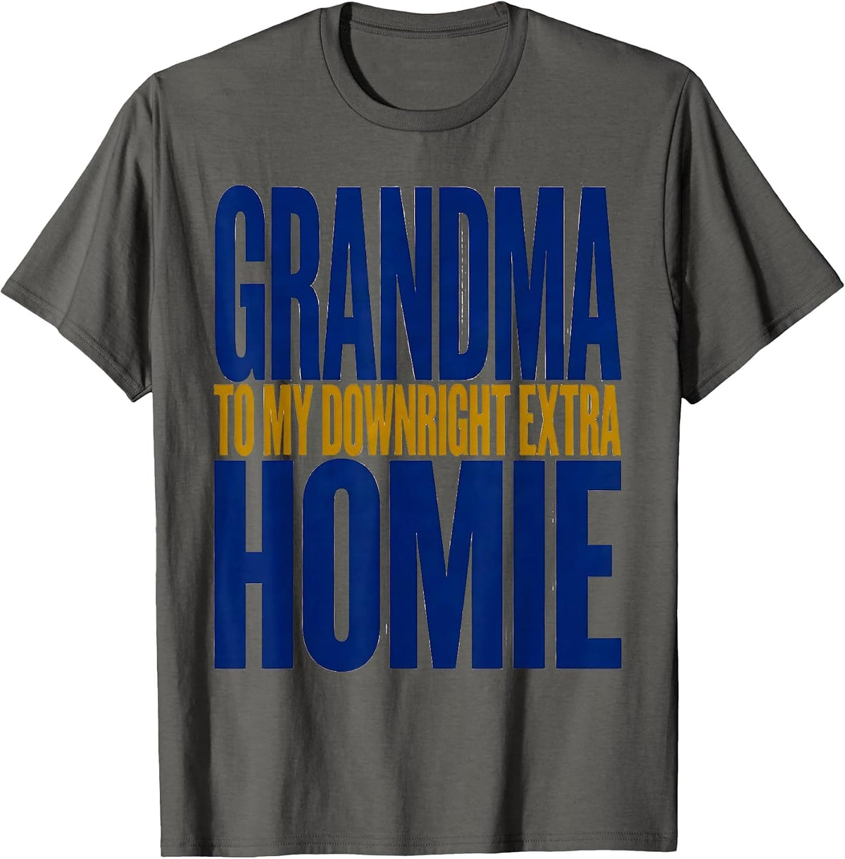Grandma To My Down Right Extra Homie Heartfelt Down Syndrome T-Shirt - Asphalt Grey