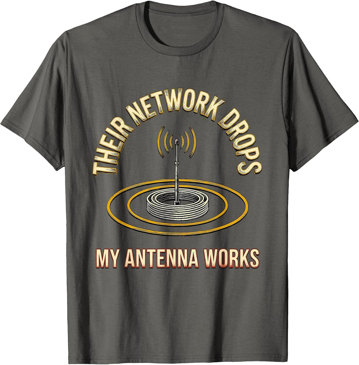 Their Network Drops My Antenna Works Funny Ham Radio T-Shirt - Asphalt Grey