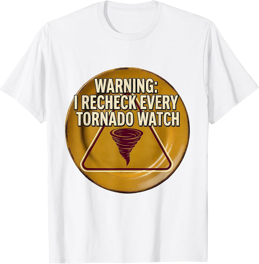 Men's Warning: I Recheck Every Tornado Watch Funny Storm Chaser T-Shirt - White