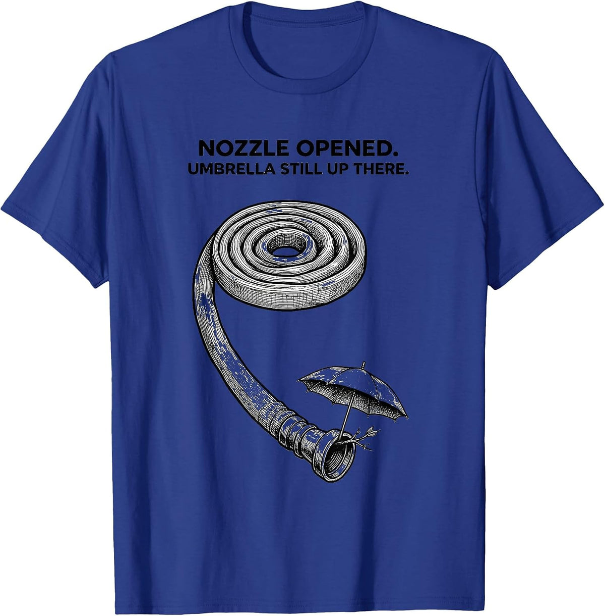 Men's Nozzle Opened Umbrella Still Up There Firefighter T-Shirt - Royal Blue