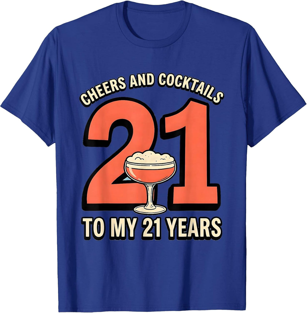 Cheers And Cocktails To My 21 Years Funny Milestone Birthday T-Shirt - Royal Blue