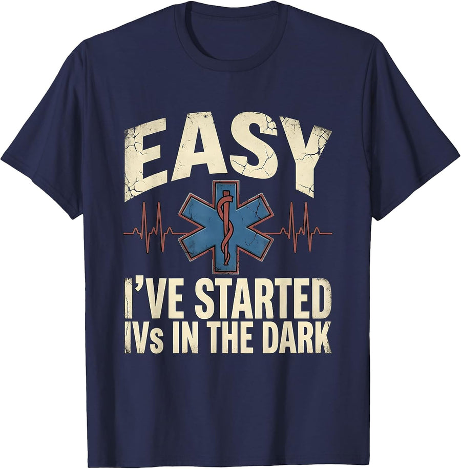 Easy I've Started IVs In The Dark Funny EMT Paramedic Gift T-Shirt - Navy Blue