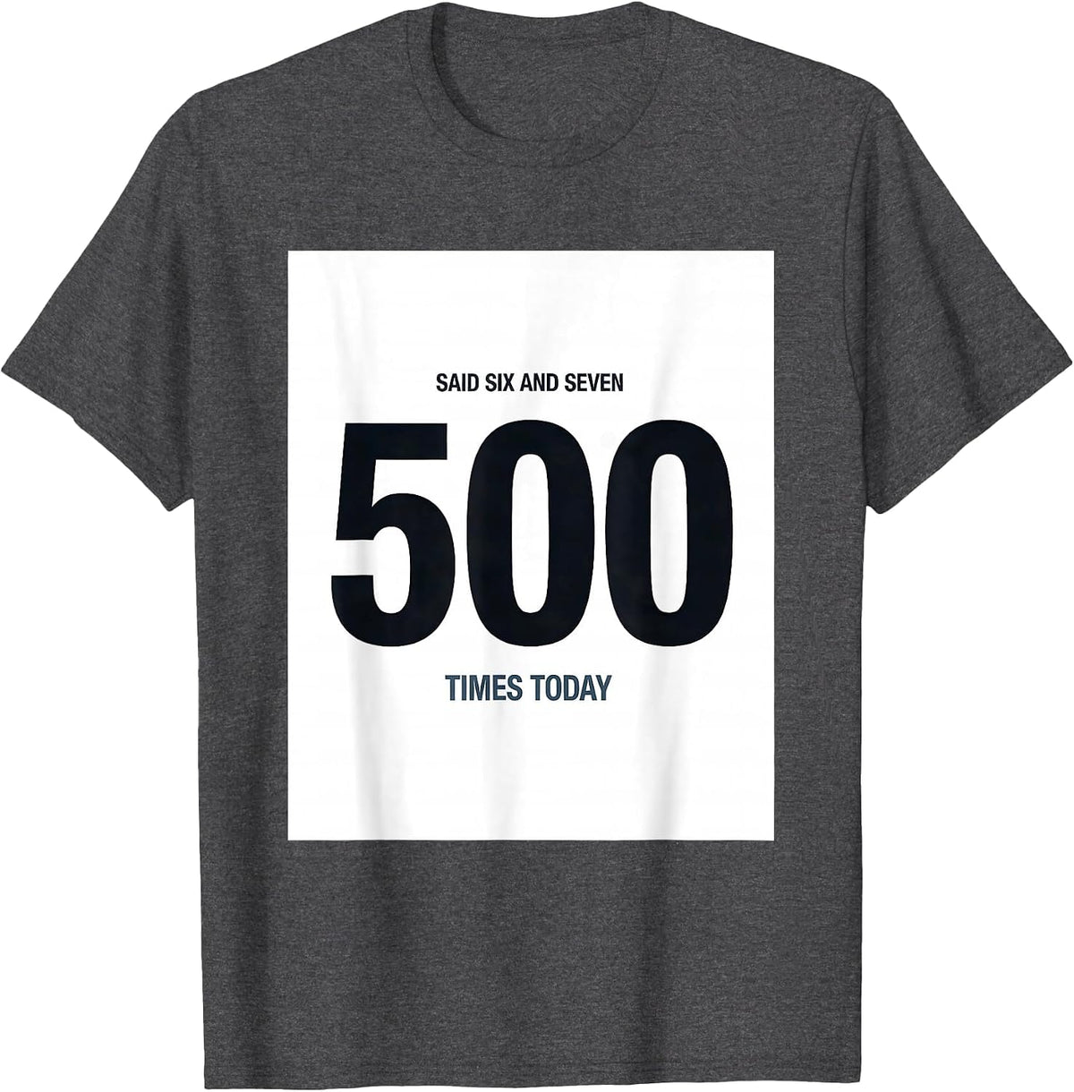 Men's Said Six And Seven 500 Times Today Funny Math Teacher Meme T-Shirt - Dark Heather Grey