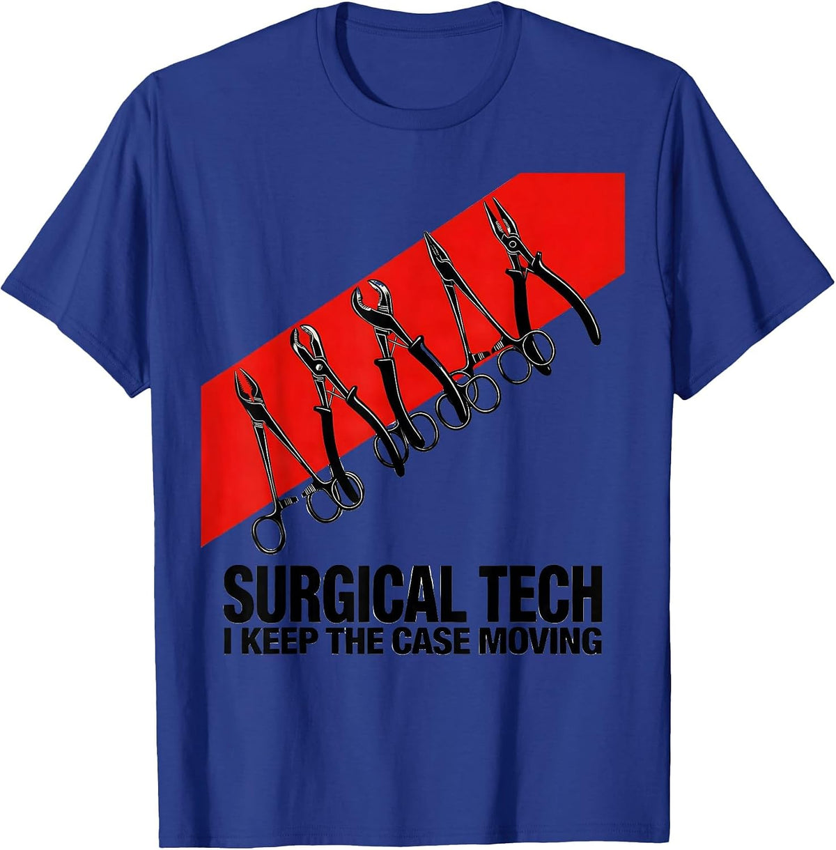 Surgical Tech I Keep The Case Moving Funny Job Pride T-Shirt - Royal Blue