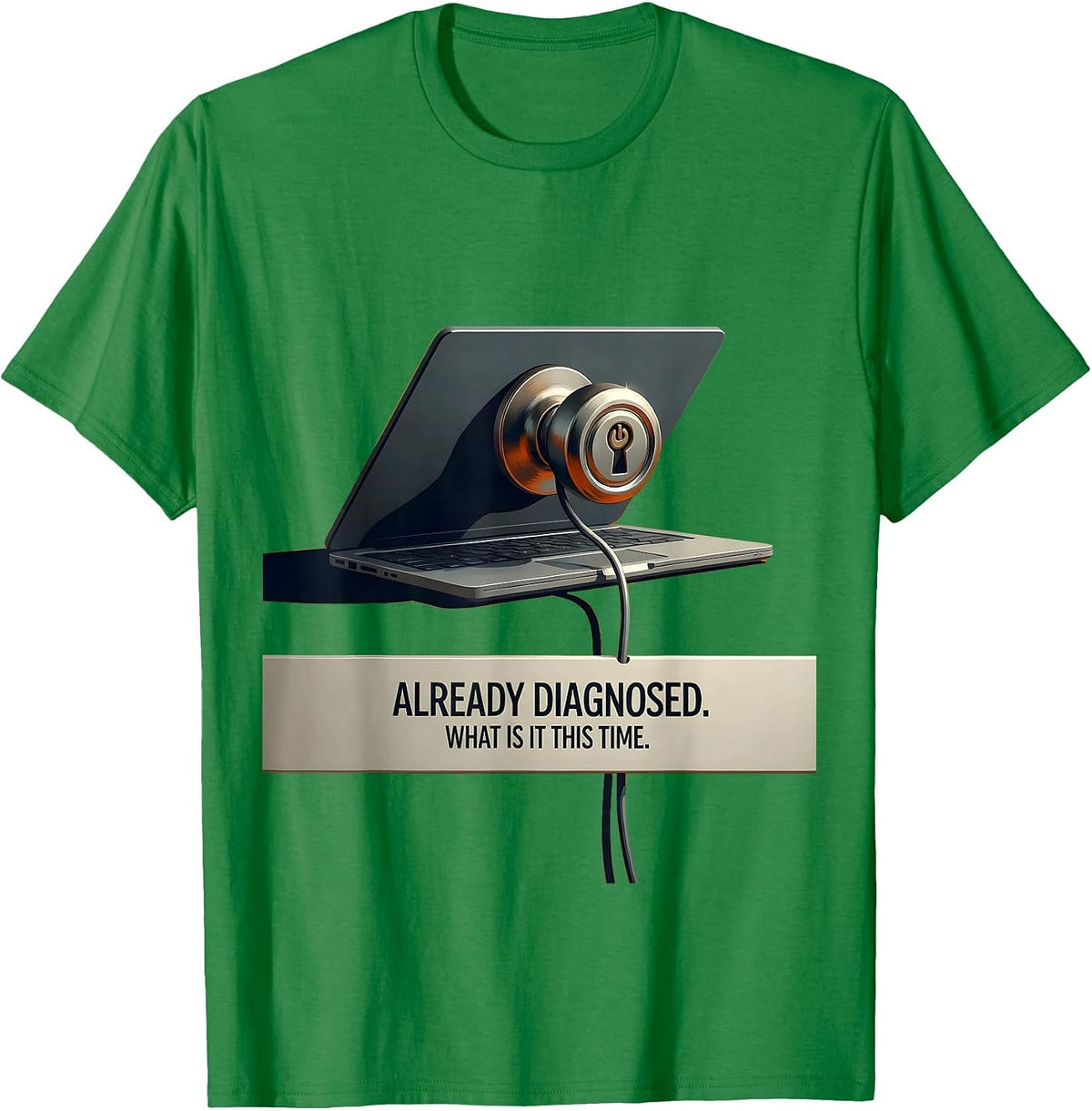 Men's Already Diagnosed What Is It This Time Funny Tech Support T-Shirt - Kelly Green