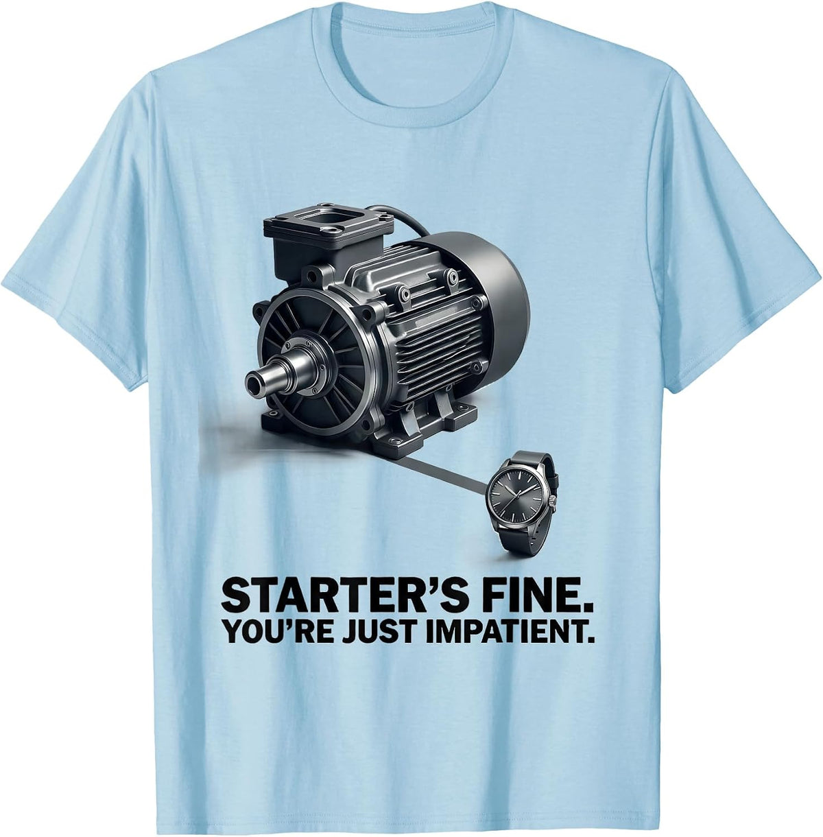 Men's Starter's Fine. You're Just Impatient Funny Mechanic Garage T-Shirt - Baby Blue