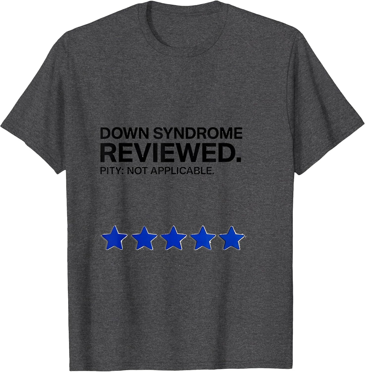 Down Syndrome Reviewed Pity Not Applicable Funny T-Shirt - Dark Heather Grey