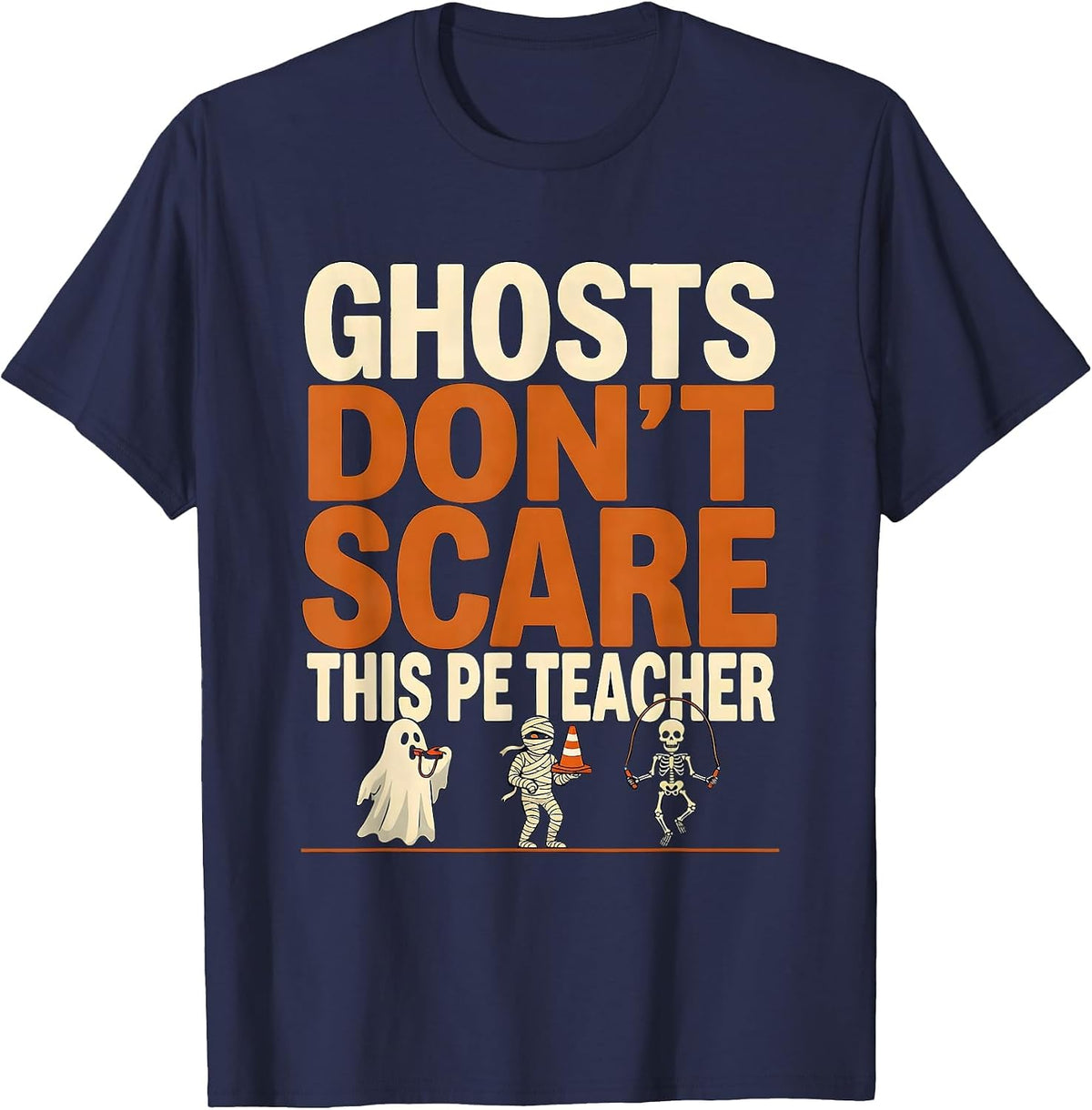 Men's Ghosts Don't Scare This PE Teacher Funny Halloween Teacher T-Shirt - Navy Blue