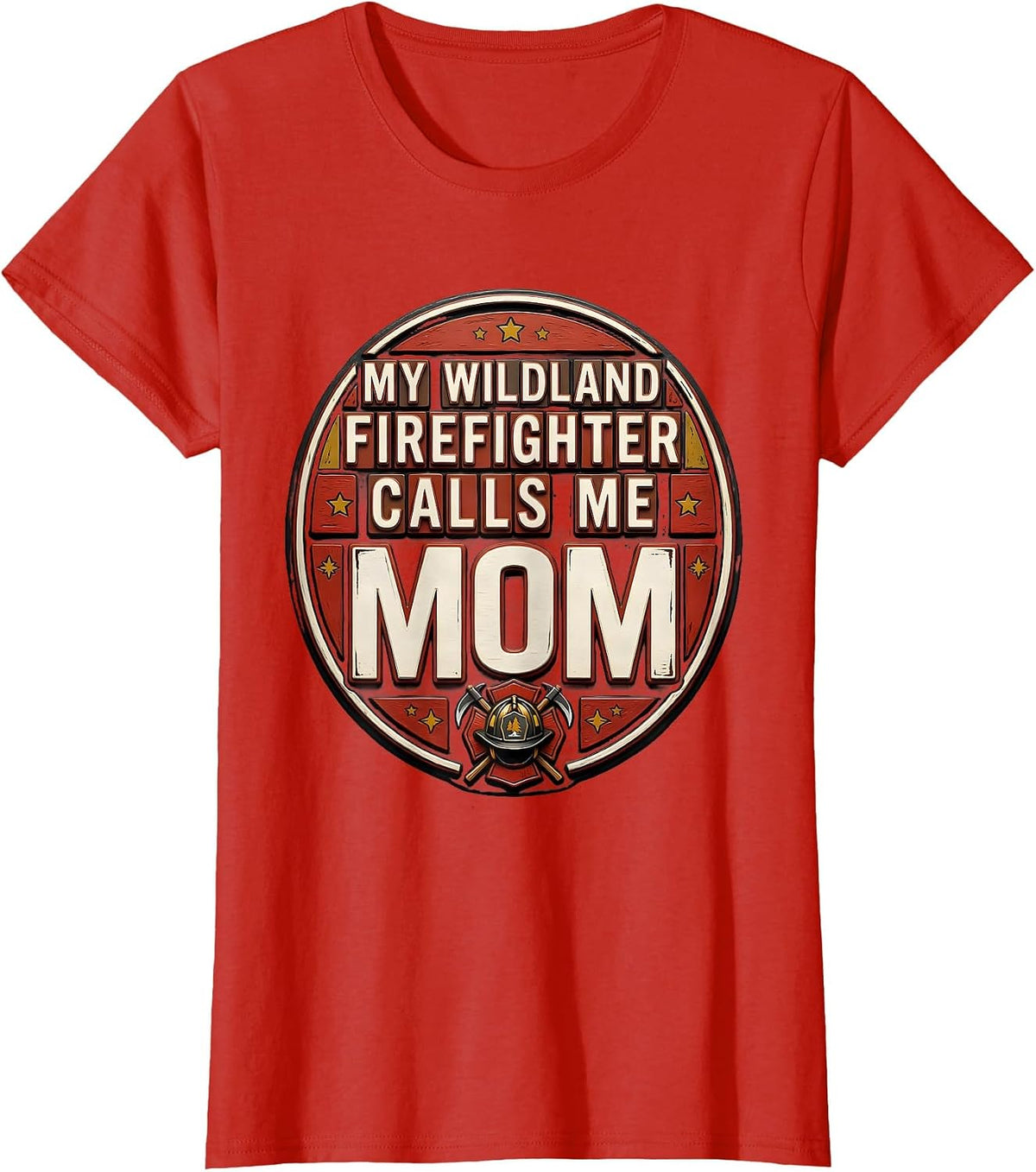 Women's My Wildland Firefighter Calls Me Mom Funny Firefighter T-Shirt - Red