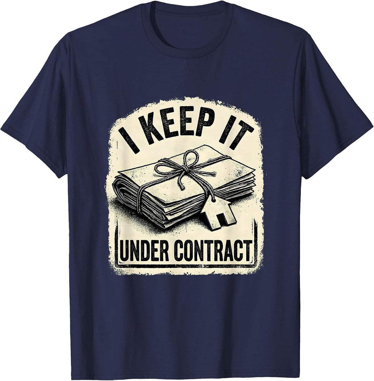 I Keep It Under Contract Funny Realtor Real Estate Agent T-Shirt - Navy Blue
