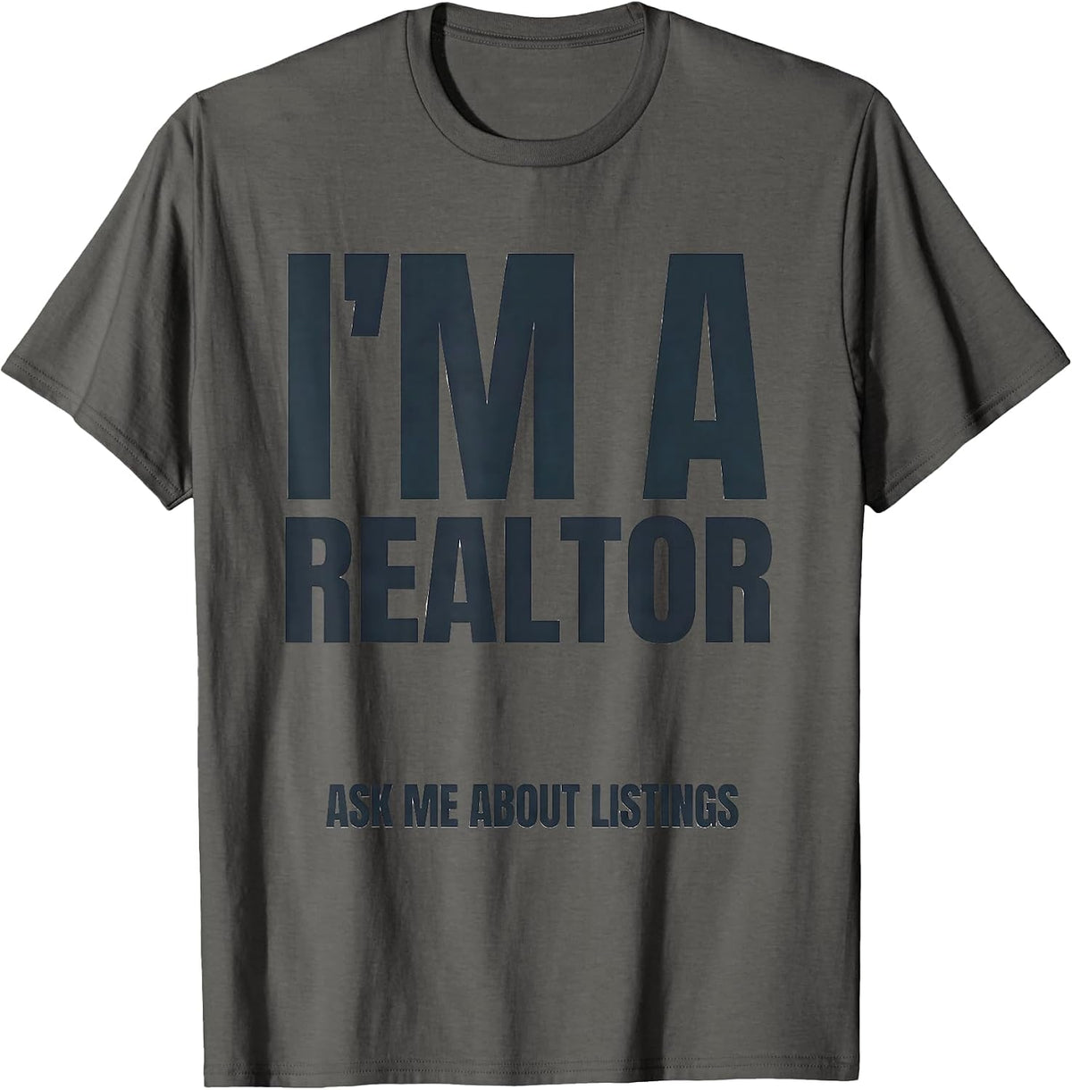 Men's I'm A Realtor Ask Me About Listings Funny Real Estate Agent T-Shirt - Asphalt Grey