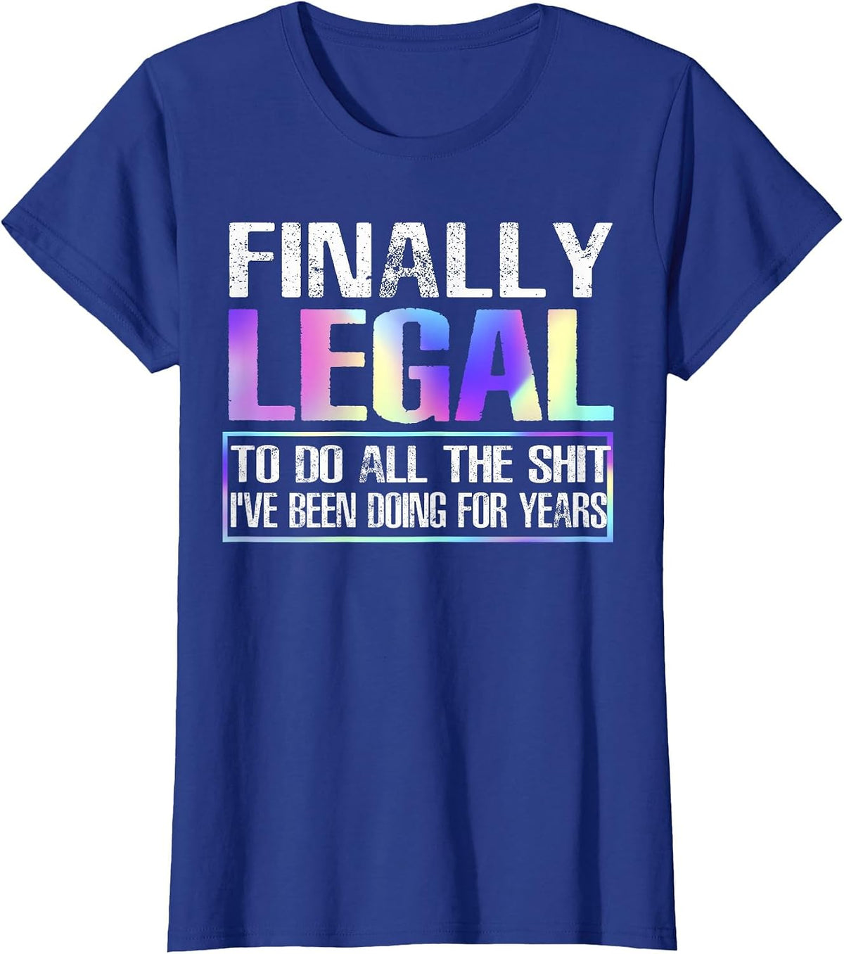 Finally Legal to Do This Shit Funny 21st Birthday T-Shirt - Royal Blue