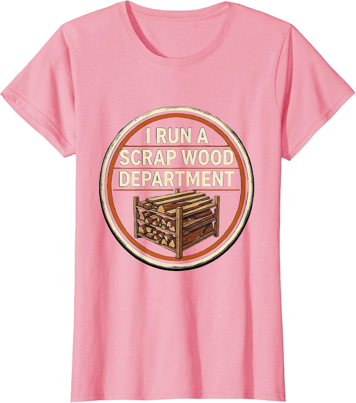 Women's I Run A Scrap Wood Department Funny Carpenter Woodworker T-Shirt - Pink