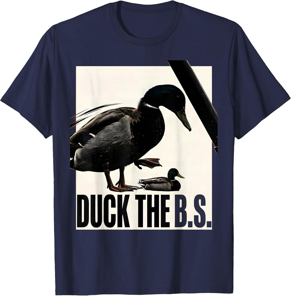 Duck The B.S. Funny Duck Hunter Waterfowl Hunting Humor T-Shirt - Navy Blue
