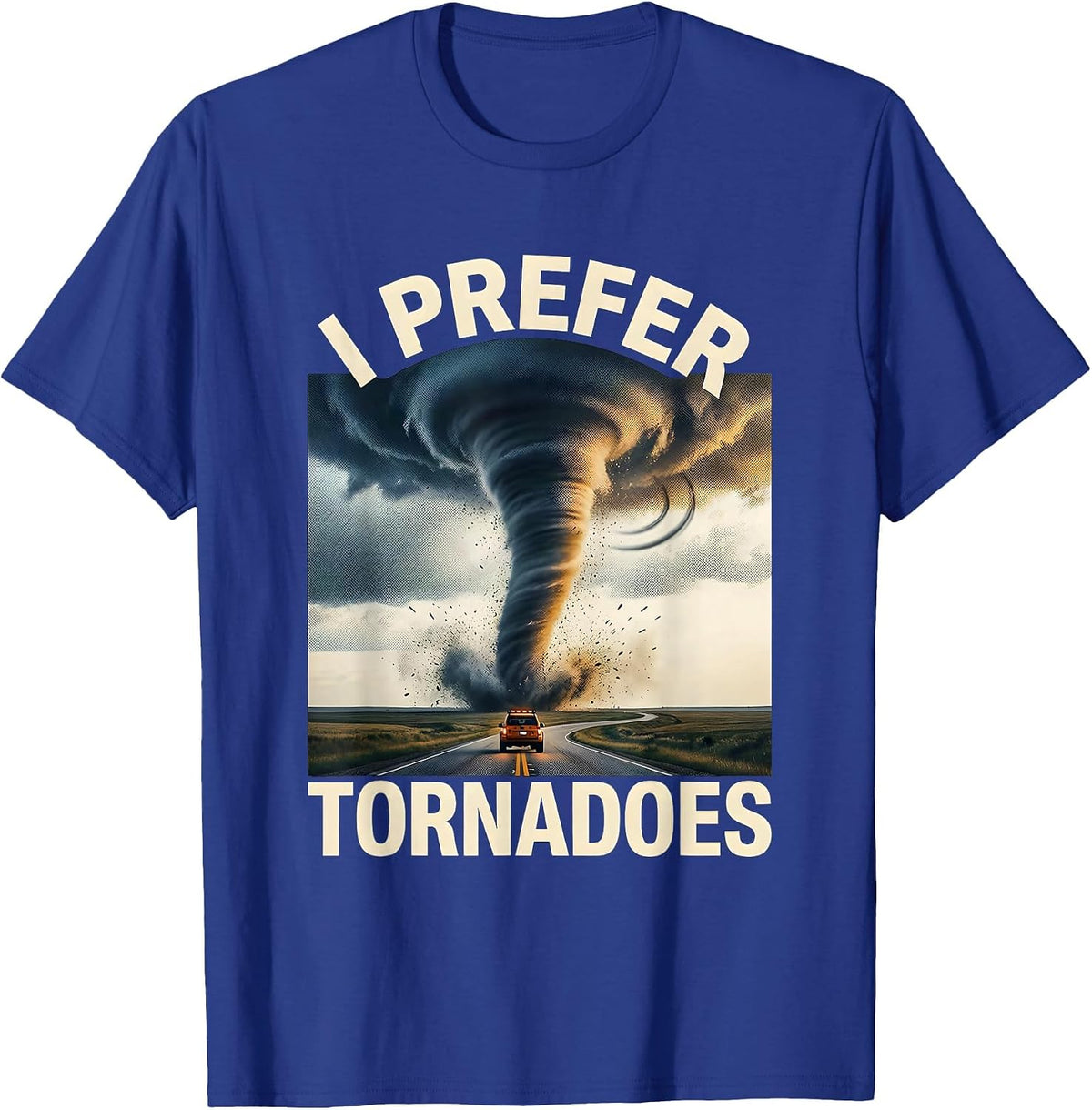 Men's I Prefer Tornadoes Funny Storm Chaser Meteorology Enthusiast T-Shirt - Royal Blue