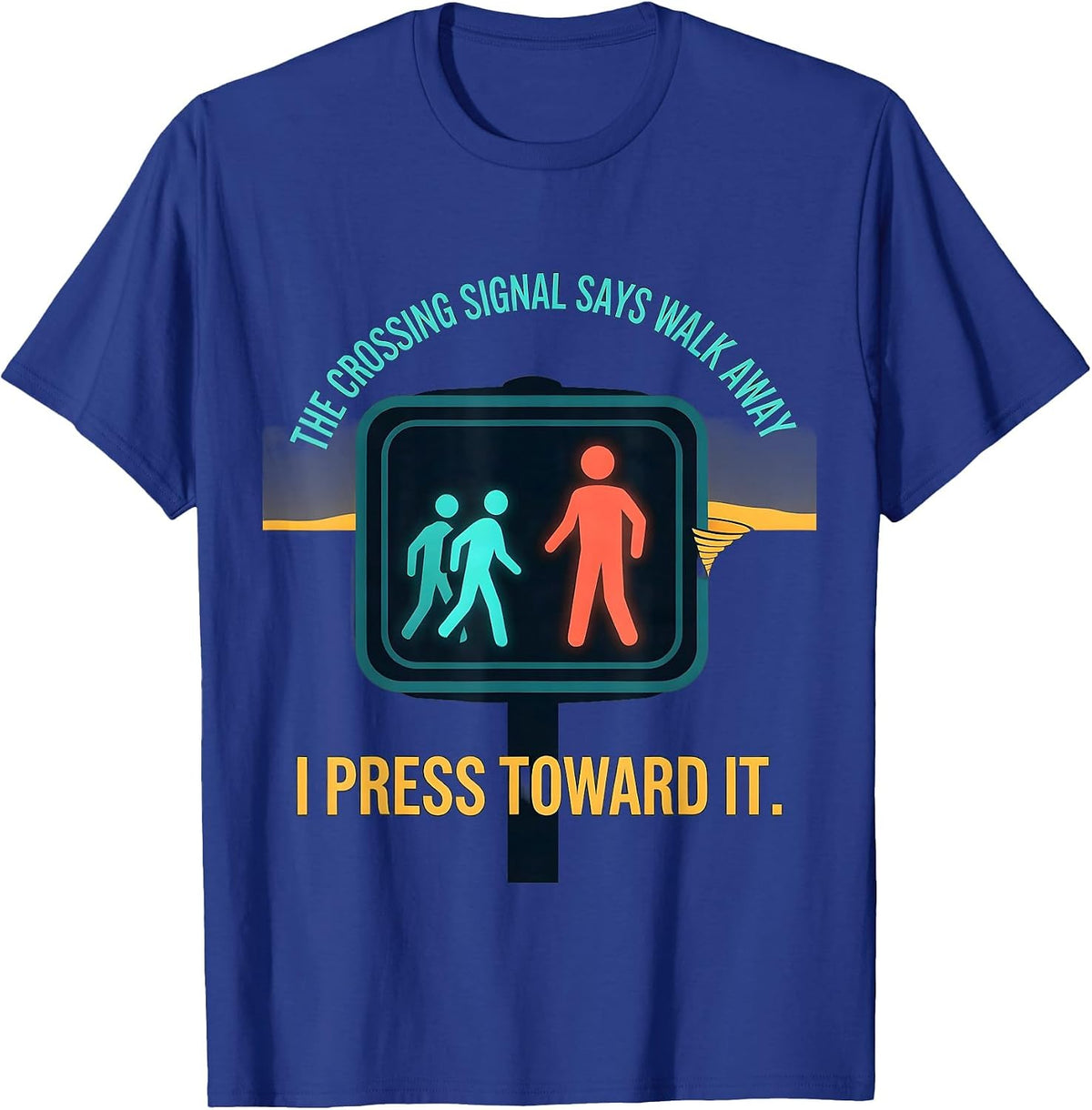 Men's The Crossing Signal Says Walk Away. I Press Toward It. T-Shirt - Royal Blue