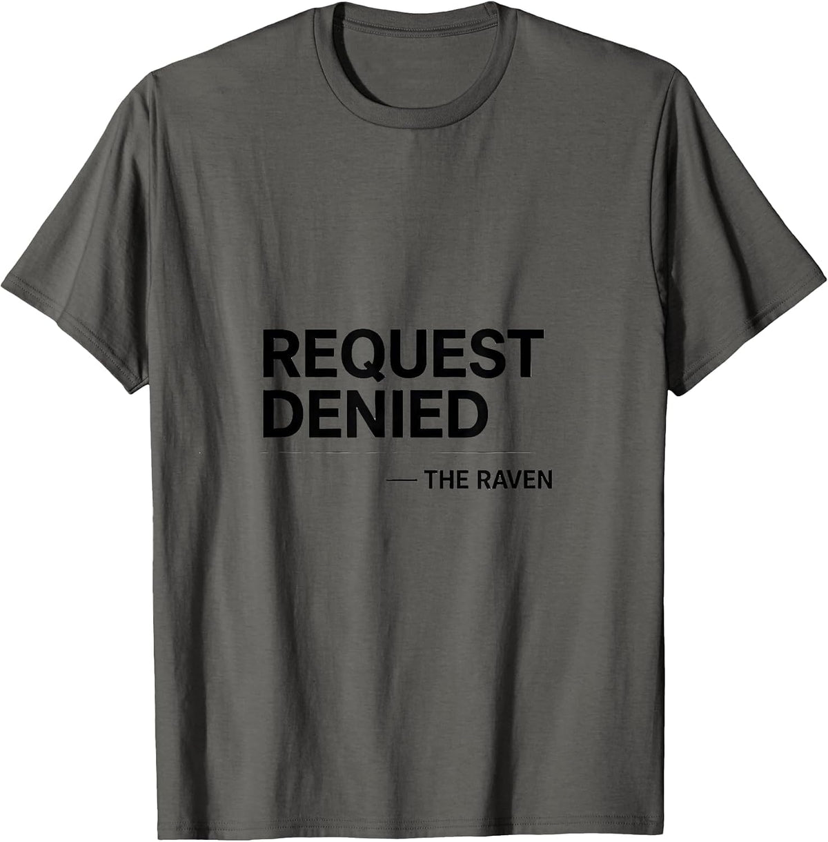 Men's Request Denied. The Raven Literary Humor Gothic Quote T-Shirt - Asphalt Grey