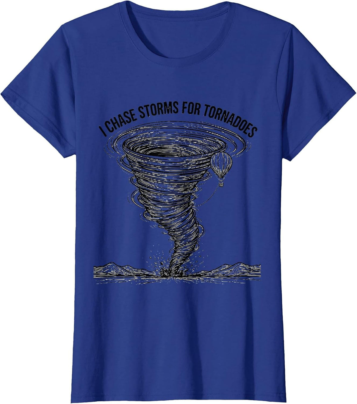 Women's I Chase Storms For Tornadoes Funny Storm Chaser Meteorology T-Shirt - Royal Blue