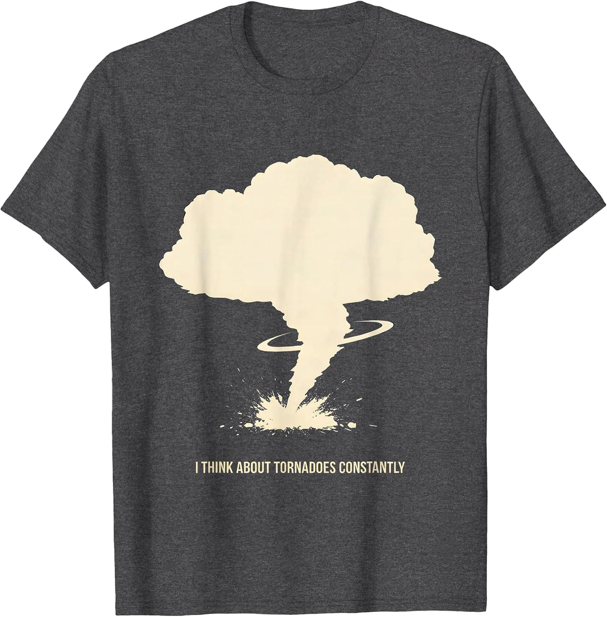 Men's I Think About Tornadoes Constantly Funny Storm Chaser T-Shirt - Dark Heather Grey